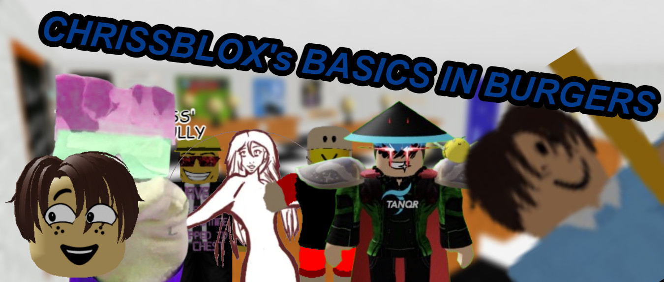 Chrissblox's Basics In Burgers