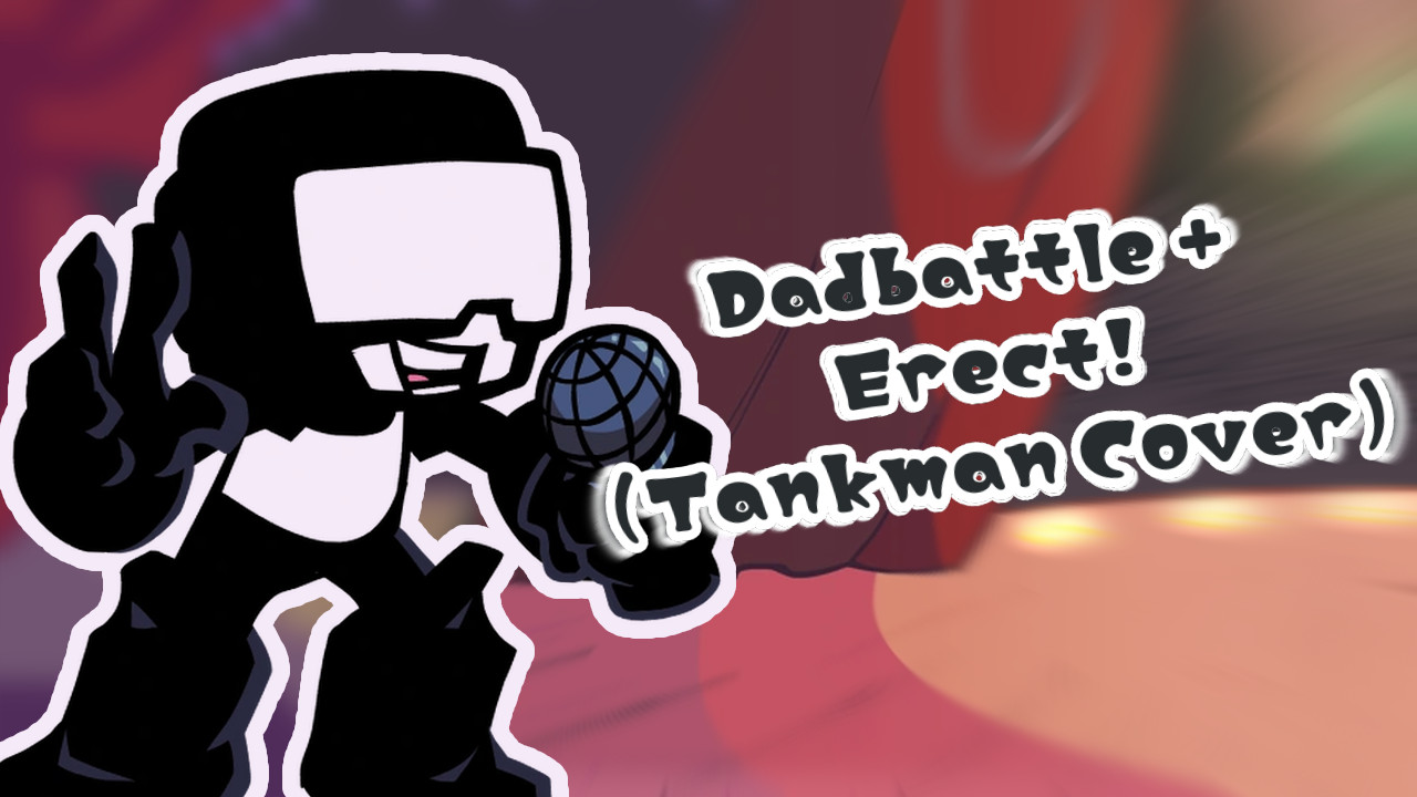 Dadbattle + Erect! (Tankman Cover)