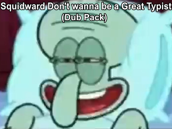 Screenshot of Squidward Don't wanna be a Great Typist (Dub Pack)