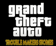 GTA San Andreas: Trouble Makers Stories