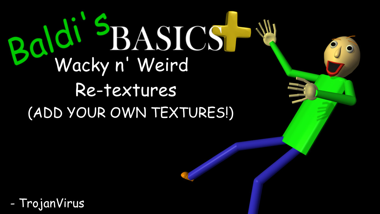 Wacky n' Weird (ADD YOUR OWN TEXTURES!) Request for Baldi's Basics ...