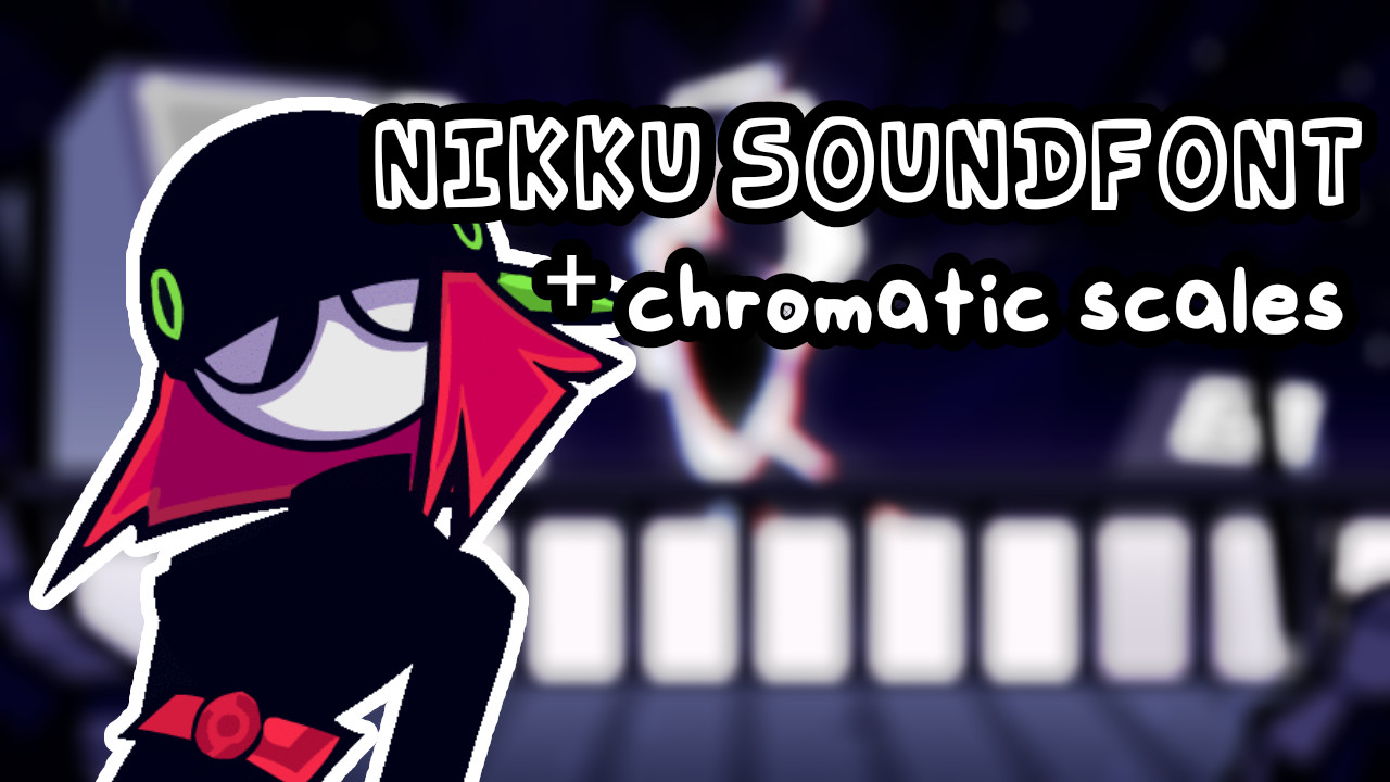 Nikku Soundfont + Chromatic Scales [Friday Night Funkin'] [Modding Tools]