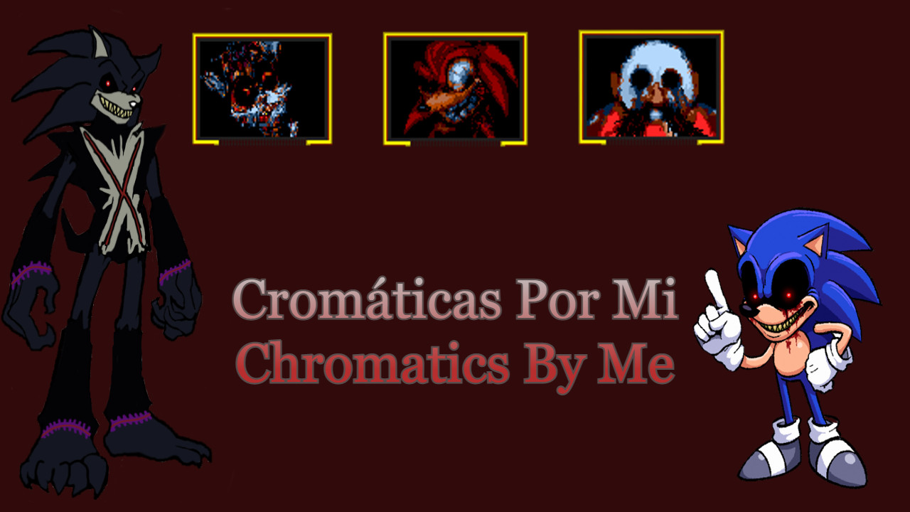 Sonic.EXE 2011 & X 2017 Custom Chromatics By ME [Friday Night