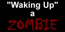 "Waking Up" a ZOMBIE