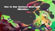 How to Run Splatoon Mods with SDCafiine