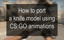How to port a knife model using CS:GO animations