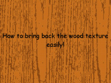 How to bring back the wood texture easily!