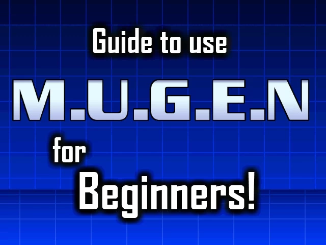 Guide to use M.U.G.E.N for Beginners [M.U.G.E.N] [Tutorials]