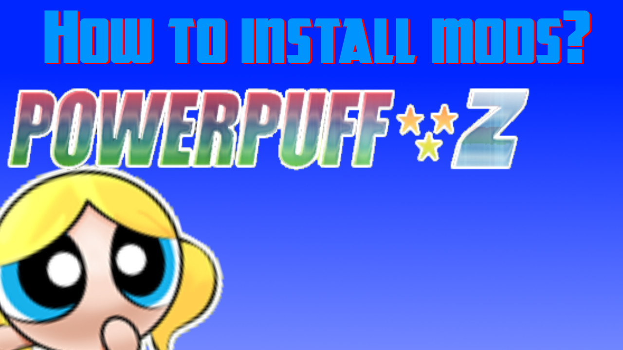 How to install mods? (Textures) [Powerpuff Z 3] [Tutorials]