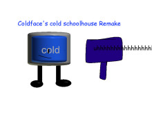 coldface's cold schoolhouse remake