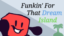 Funkin' For That Dream Island