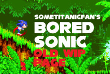 SomeTitanicFan's Bored Sonic (OLD WIP PAGE)
