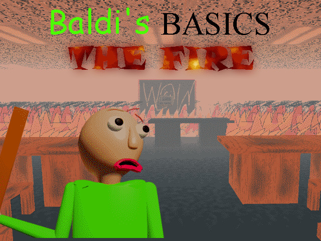 Baldi's Basics: The Fire [Baldi's Basics] [Works In Progress]